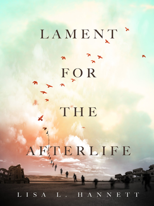 Title details for Lament for the Afterlife by Lisa L. Hannett - Available